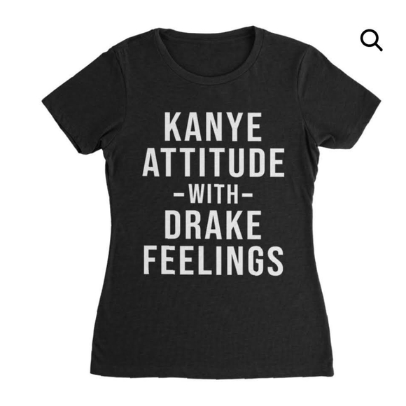 Other - "Kayne Attitude with Drake feelings" T-shirt